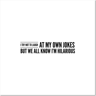 I Try Not To Laugh At My Own Jokes But We All Know I'm Hilarious - Funny Sayings Posters and Art